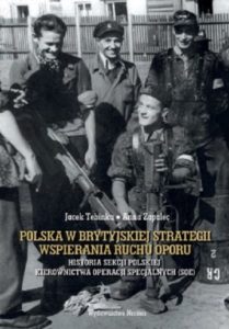 Polska w brytyjskiej strategii wspierania ruchu oporu. Historia Sekcji Polskiej Kierownictwa Operacji Specjalnych (SOE)