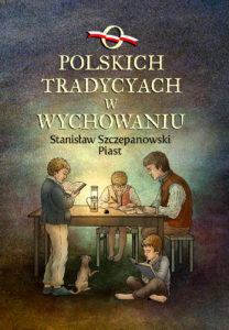 O polskich tradycjach w wychowaniu. Stanisław Szczepanowski