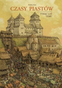 Czasy Piastów. Tysiąc lat temu. Paweł Zych