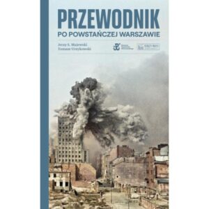 Przewodnik po powstańczej Warszawie Przewodnik po powstańczej Warszawie