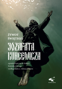 Żywot św. Jozafata Kuncewicza opowiedziany na tle historii kościoła ruskiego